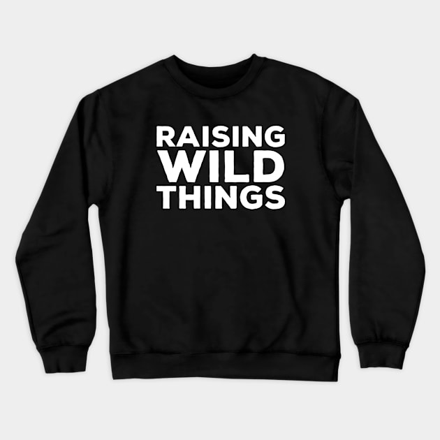 Raising Wild Things Crewneck Sweatshirt by thriftjd